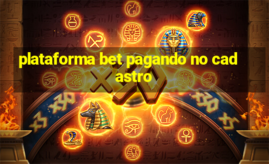 plataforma bet pagando no cadastro