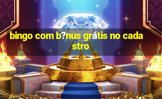 bingo com b?nus grátis no cadastro