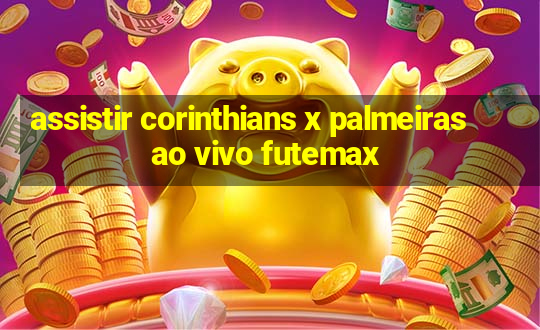 assistir corinthians x palmeiras ao vivo futemax