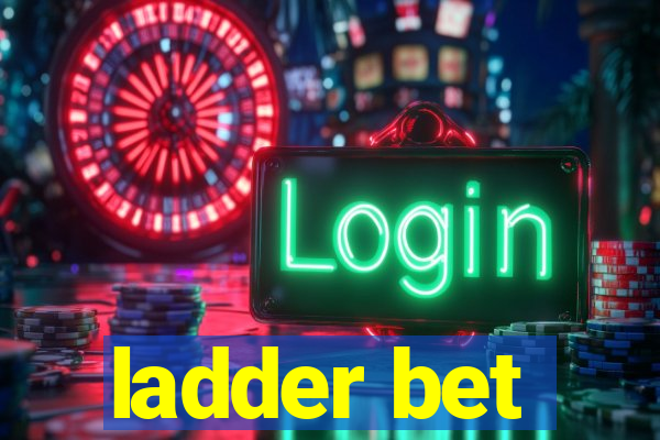 ladder bet