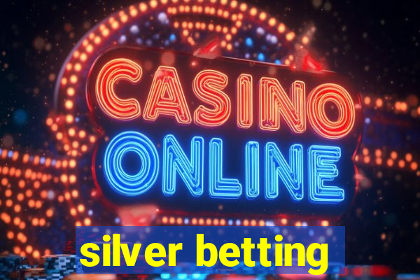 silver betting