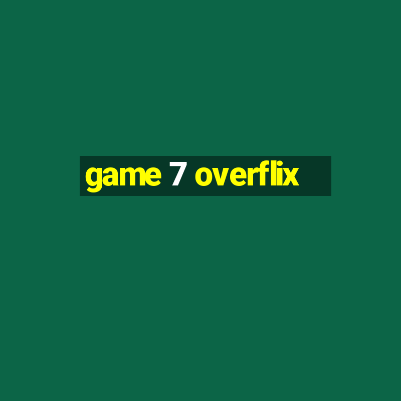 game 7 overflix