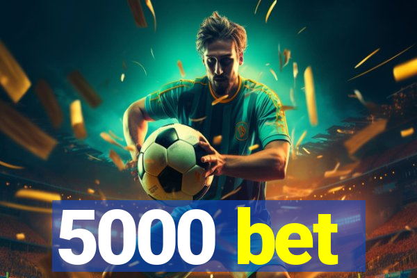 5000 bet