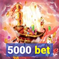 5000 bet