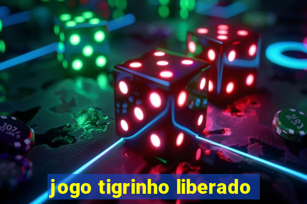 jogo tigrinho liberado