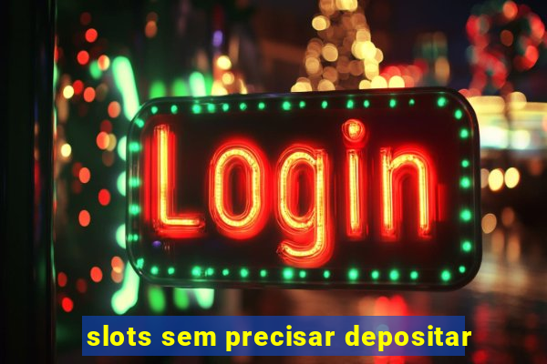 slots sem precisar depositar