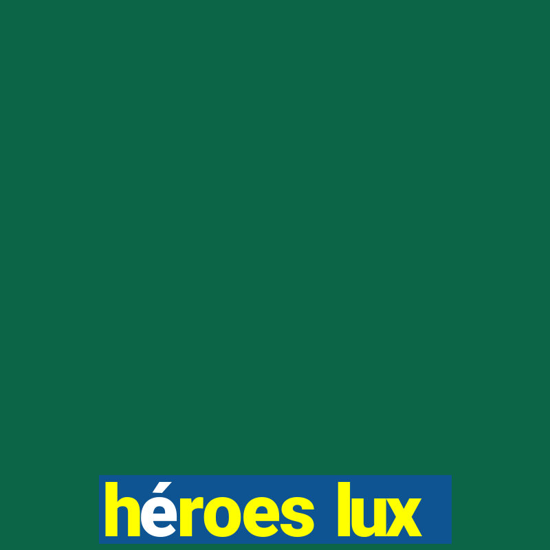 héroes lux