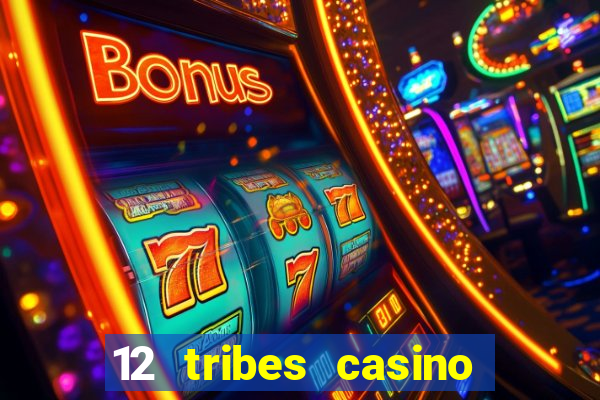 12 tribes casino phone number