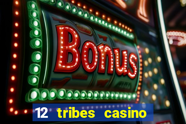 12 tribes casino phone number