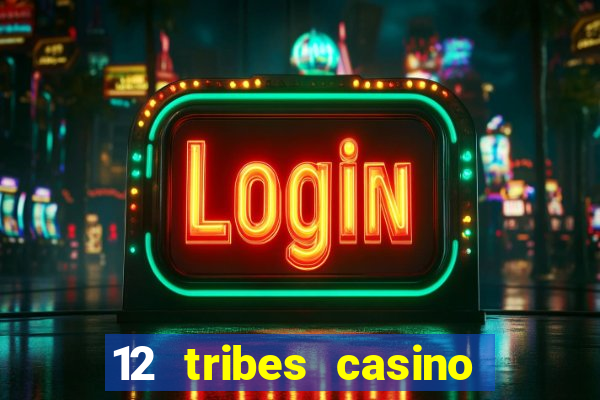 12 tribes casino phone number