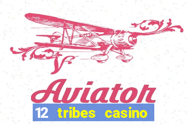 12 tribes casino phone number