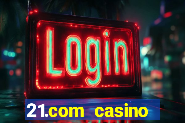 21.com casino online poker