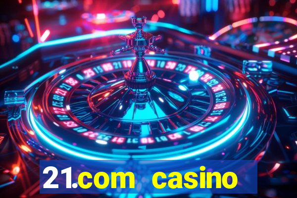 21.com casino online poker