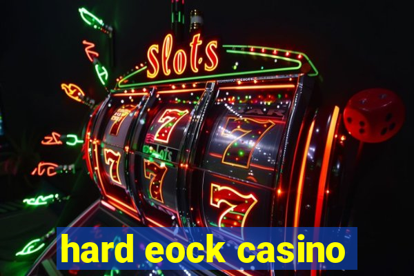 hard eock casino