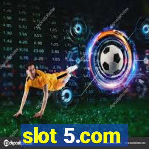 slot 5.com