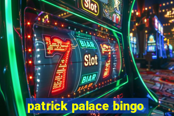 patrick palace bingo