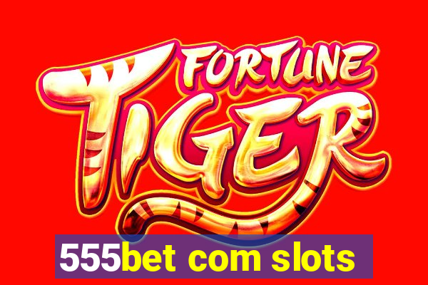 555bet com slots