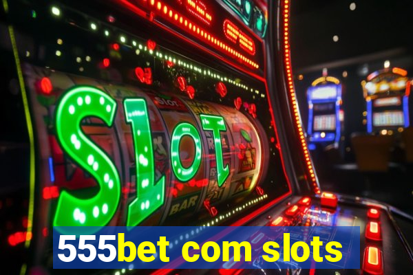 555bet com slots