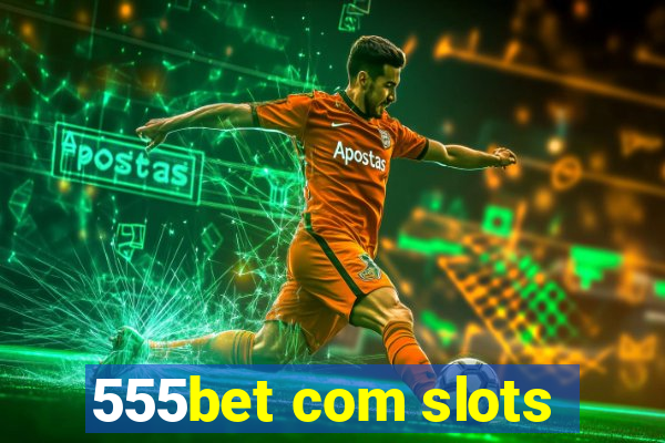 555bet com slots