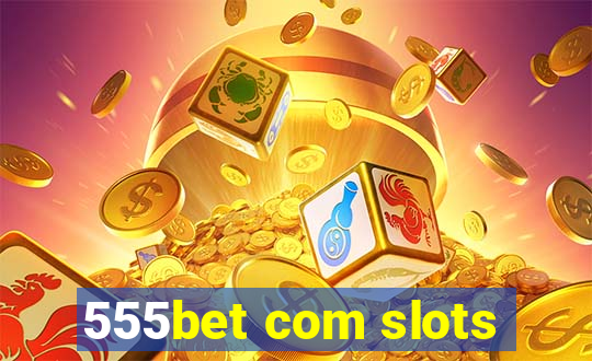 555bet com slots