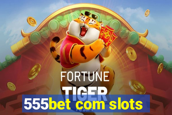 555bet com slots