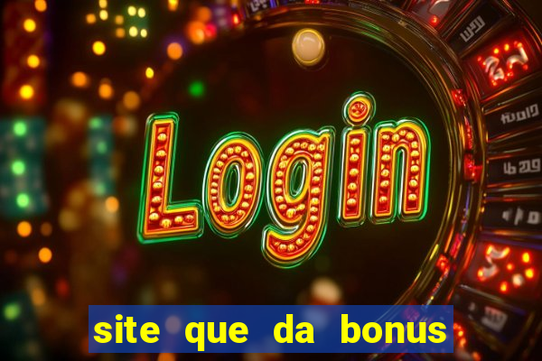 site que da bonus no cadastro