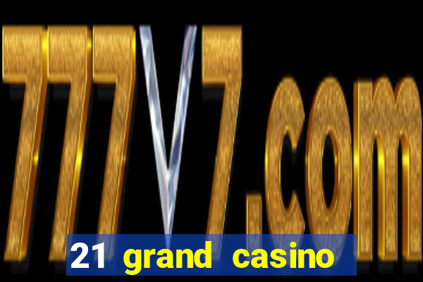 21 grand casino sign in