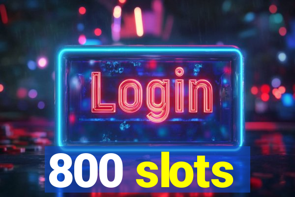 800 slots