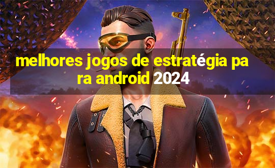 melhores jogos de estratégia para android 2024