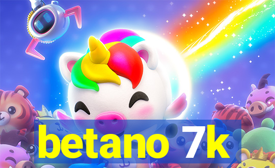 betano 7k