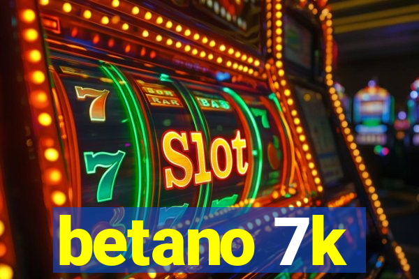 betano 7k