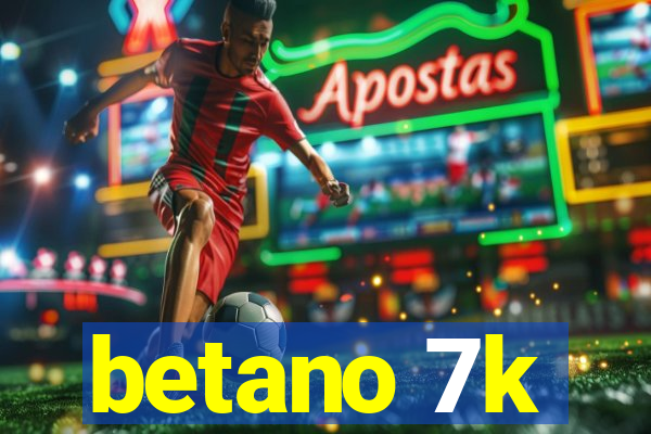 betano 7k