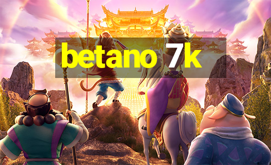 betano 7k