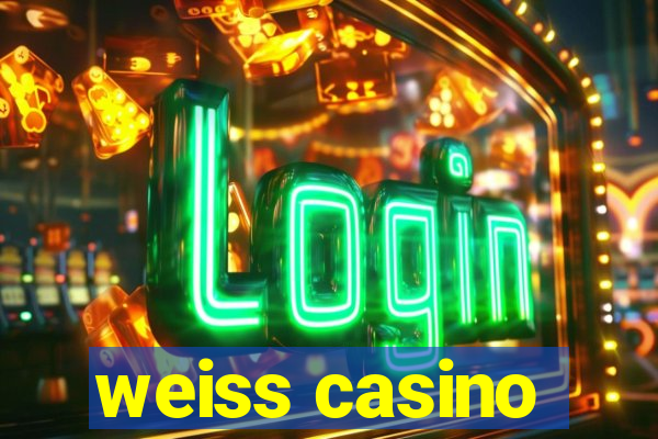 weiss casino