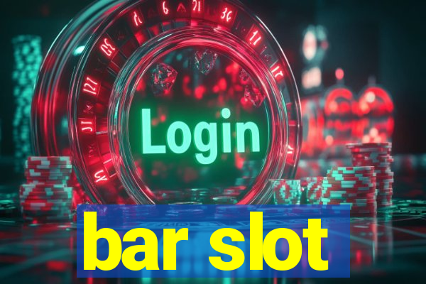 bar slot