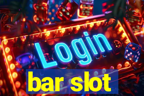 bar slot