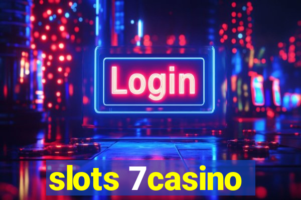 slots 7casino