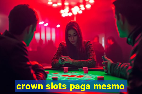 crown slots paga mesmo