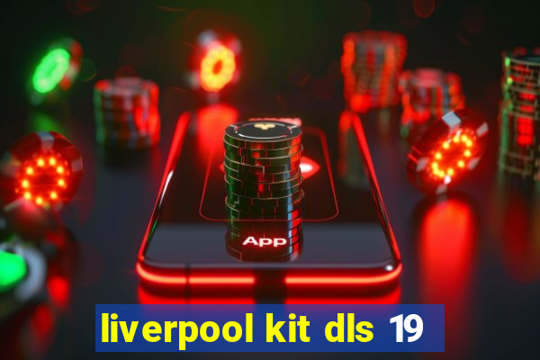 liverpool kit dls 19