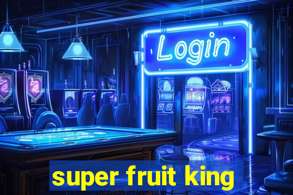 super fruit king