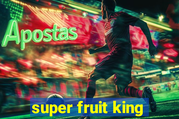 super fruit king