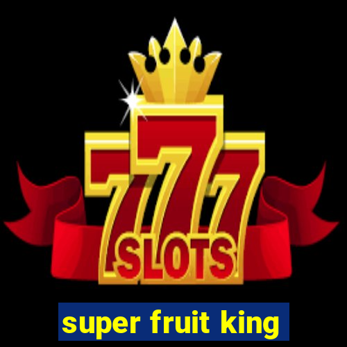 super fruit king