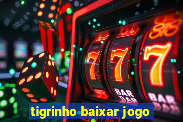 tigrinho baixar jogo