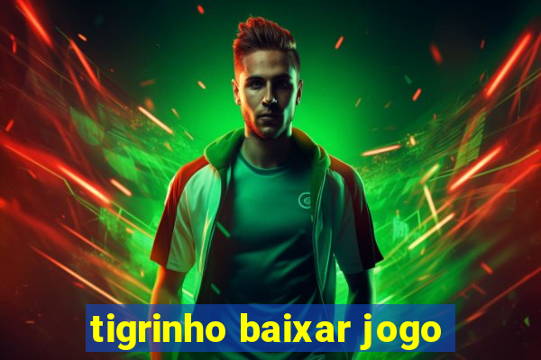 tigrinho baixar jogo