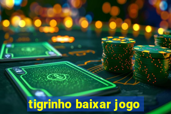 tigrinho baixar jogo