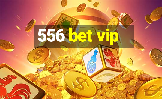 556 bet vip