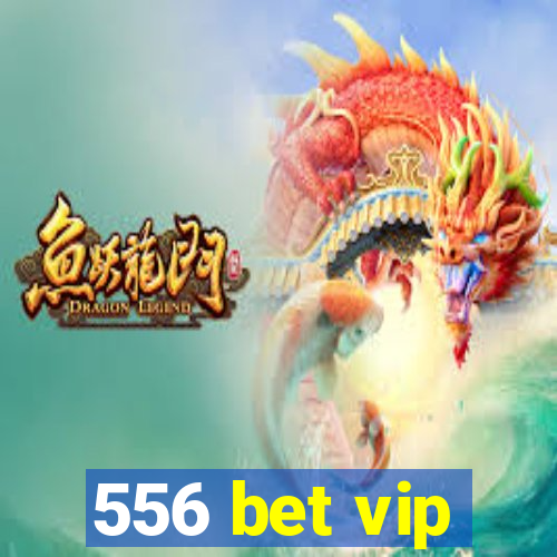 556 bet vip