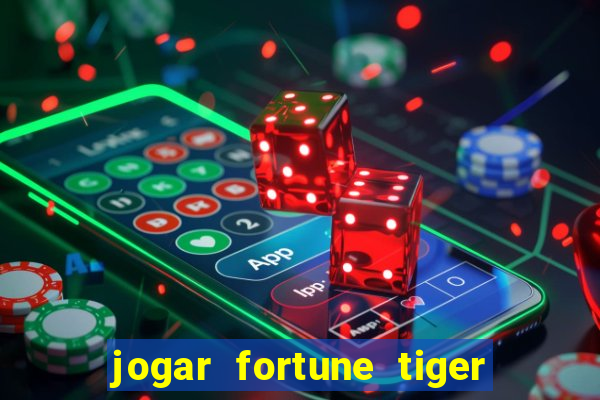 jogar fortune tiger sem depositar