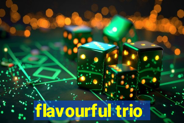 flavourful trio