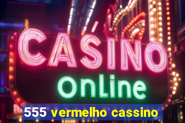 555 vermelho cassino